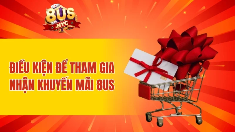Điều kiện để tham gia nhận khuyến mãi 8us