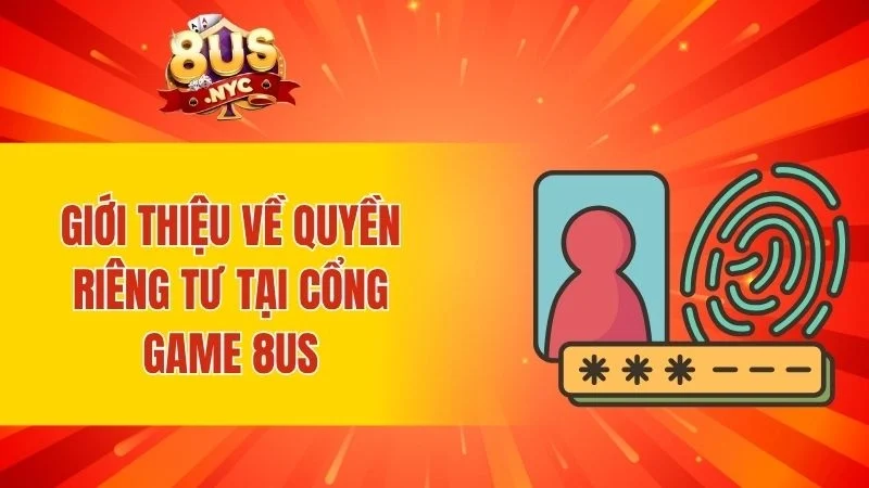 Giới thiệu về quyền riêng tư tại cổng game 8US