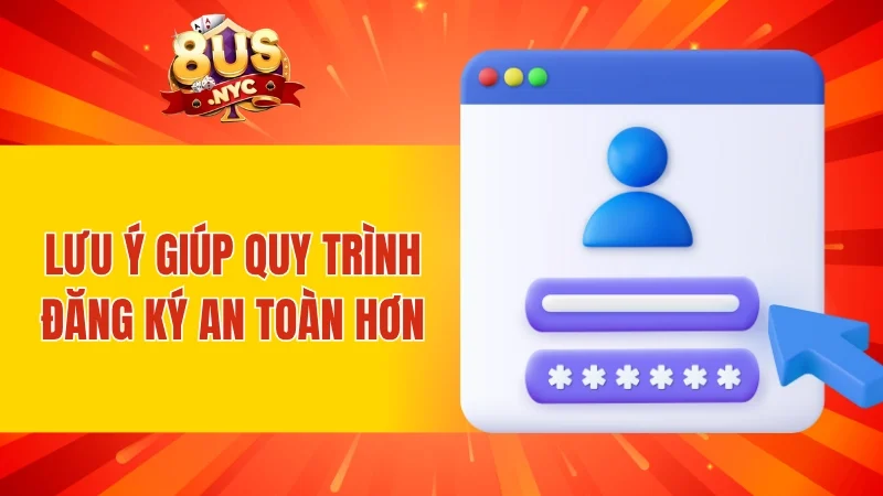 Lưu ý giúp quy trình đăng ký an toàn hơn