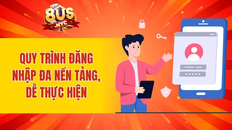 Quy trình đăng nhập đa nền tảng, dễ thực hiện