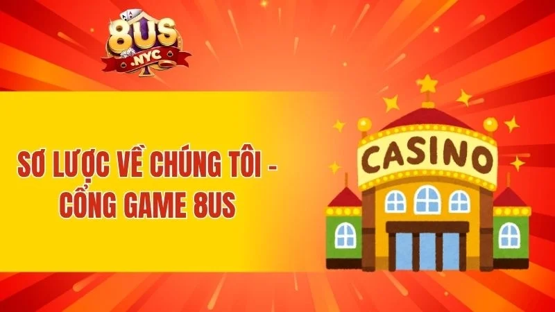 Sơ lược về chúng tôi - cổng game 8US
